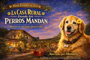 Portada del libro “La Casa Rural Donde los Perros Mandan”, ambientada en Mas Torrencito al atardecer. En primer plano aparece Manuela, una golden retriever con una flor amarilla en la oreja, delante de la masía iluminada y un patio acogedor. El diseño incluye el título del libro y la frase “Narrado por Manuela”.